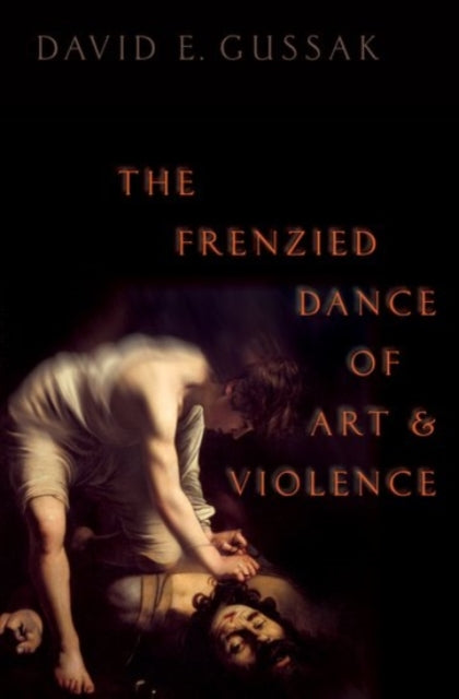 Book cover of: Frenzied Dance of Art and Violence. By: David E. Gussak