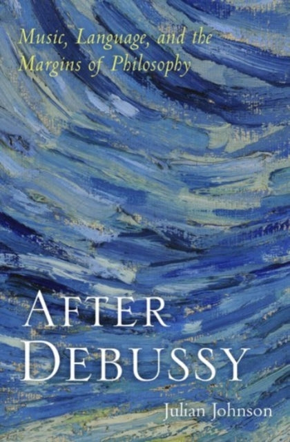 Book cover of: After Debussy. By: Julian Johnson