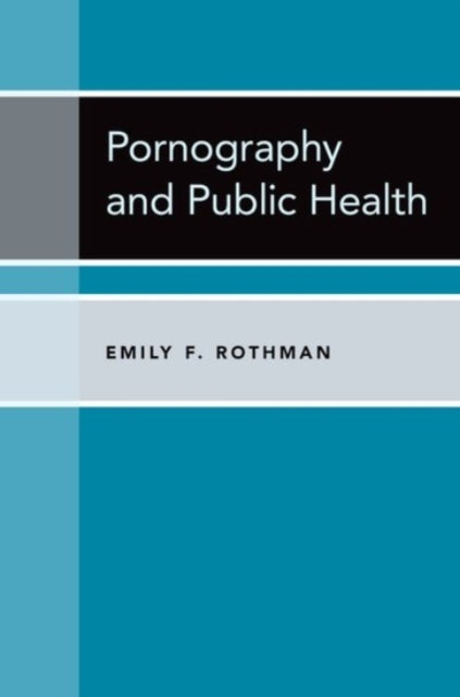 Book cover of: Pornography and Public Health. By: Emily F. Rothman