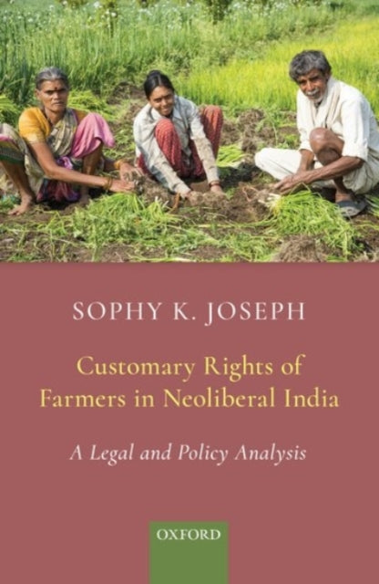 Book cover of: Customary Rights of Farmers in Neoliberal India. By: Sophy K. Joseph