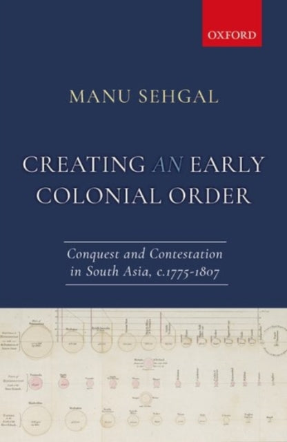 Book cover of: Creating an Early Colonial Order. By: Manu Sehgal
