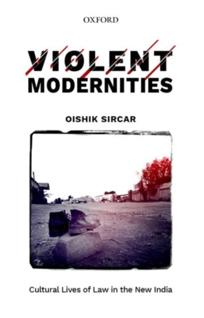 Book cover of: Violent Modernities. By: Oishik Sircar