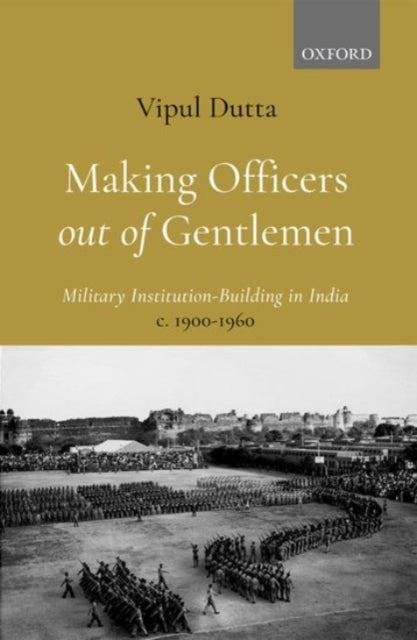 Book cover of: Making Officers out of Gentlemen. By: Vipul Dutta
