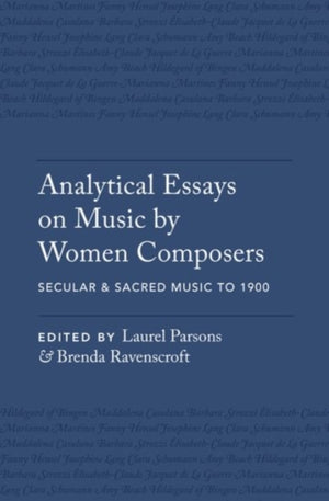 Analytical Essays on Music by Women Composers: Secular & Sacred Music to 1900