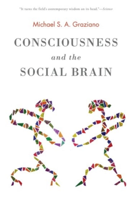 Book cover of: Consciousness and the Social Brain. By: Michael S. A. Graziano
