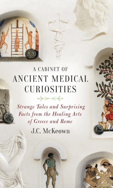 Book cover of: Cabinet of Ancient Medical Curiosities. By: J. C. McKeown