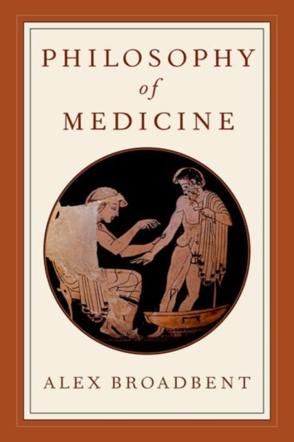 Book cover of: Philosophy of Medicine. By: Alex Broadbent