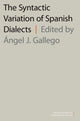 Book cover of: Syntactic Variation of Spanish Dialects. By: Ángel J. Gallego