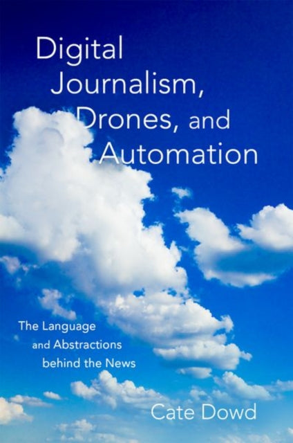 Book cover of: Digital Journalism, Drones, and Automation. By: Cate Dowd
