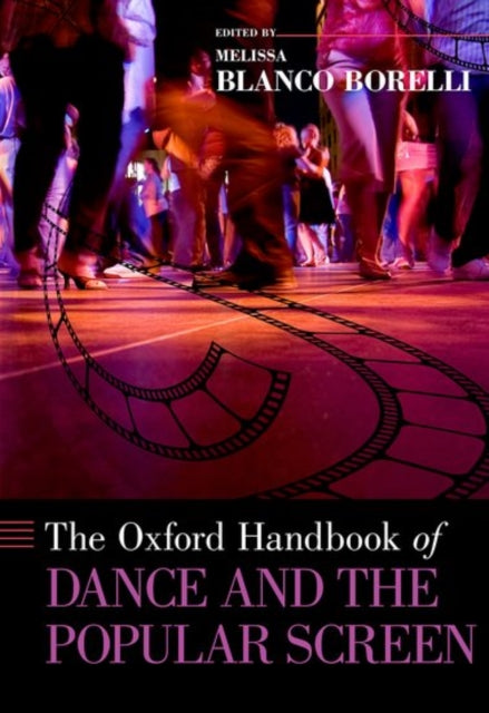 Book cover of: Oxford Handbook of Dance and the Popular Screen. By: Melissa Blanco Borelli