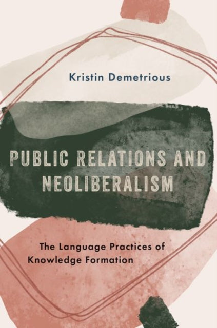Book cover of: Public Relations and Neoliberalism. By: Kristin Demetrious