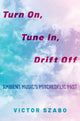 Book cover of: Turn On, Tune In, Drift Off. By: Victor Szabo
