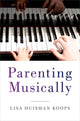 Book cover of: Parenting Musically. By: Lisa Huisman Koops