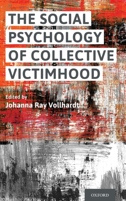 Book cover of: Social Psychology of Collective Victimhood. By: Johanna Vollhardt
