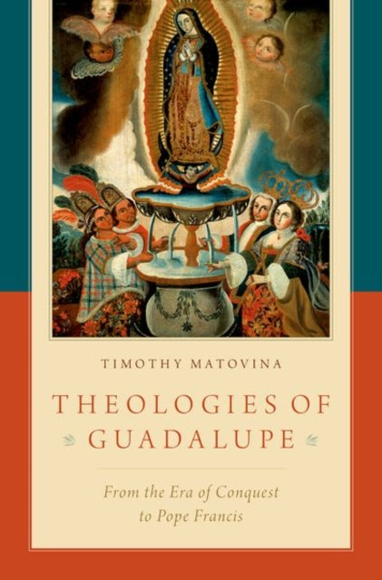 Book cover of: Theologies of Guadalupe. By: Timothy Matovina