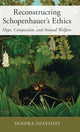 Book cover of: Reconstructing Schopenhauer's Ethics. By: Sandra Shapshay