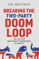 Book cover of: Breaking the Two-Party Doom Loop. By: Lee Drutman