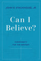 Book cover of: Can I Believe?. By: John G. Stackhouse