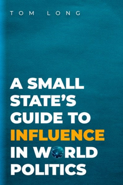 Book cover of: Small State's Guide to Influence in World Politics. By: Tom Long