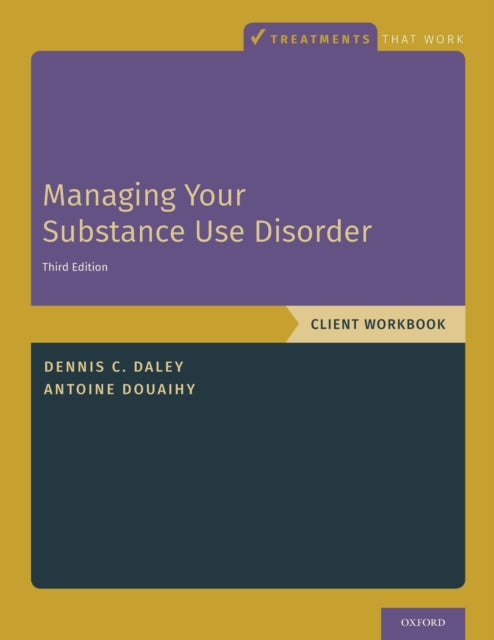 Book cover of: Managing Your Substance Use Disorder. By: Dennis C. Daley