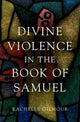 Book cover of: Divine Violence in the Book of Samuel. By: Rachelle Gilmour