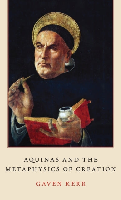 Book cover of: Aquinas and the Metaphysics of Creation. By: Gaven Kerr