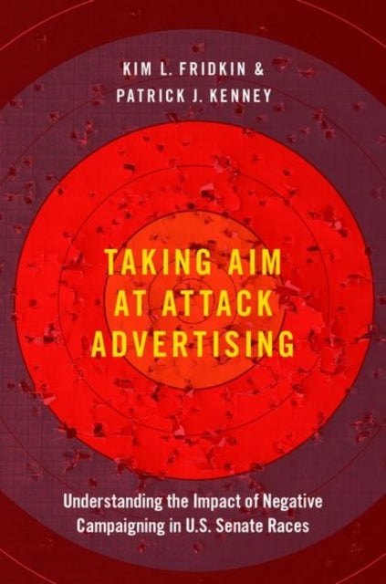 Book cover of: Taking Aim at Attack Advertising. By: Kim Fridkin