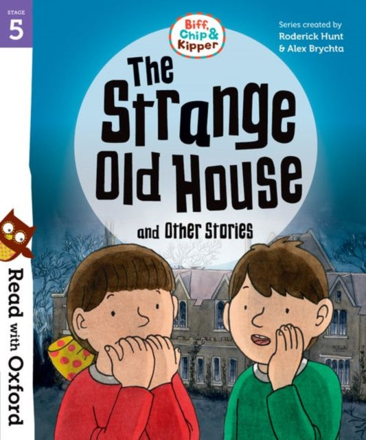 Book cover of: Read with Oxford: Stage 5: Biff, Chip and Kipper: The Strange Old House and Other Stories. By: Roderick Hunt