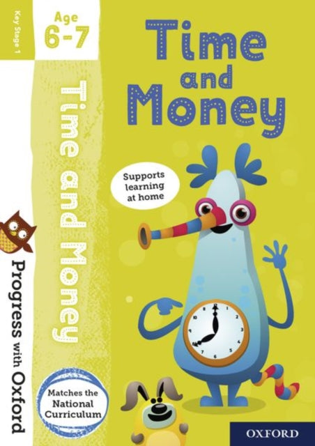 Book cover of: Progress with Oxford: Progress with Oxford: Time and Money Age 6-7- Practise for School with Essential Maths Skills. By: Debbie Streatfield