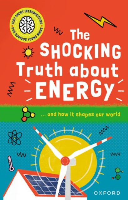 Book cover of: Very Short Introductions for Curious Young Minds: The Shocking Truth about Energy. By: Mike Goldsmith