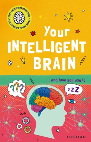 Very Short Introductions to Curious Young Minds: Your Intelligent Brain, and How You Use It