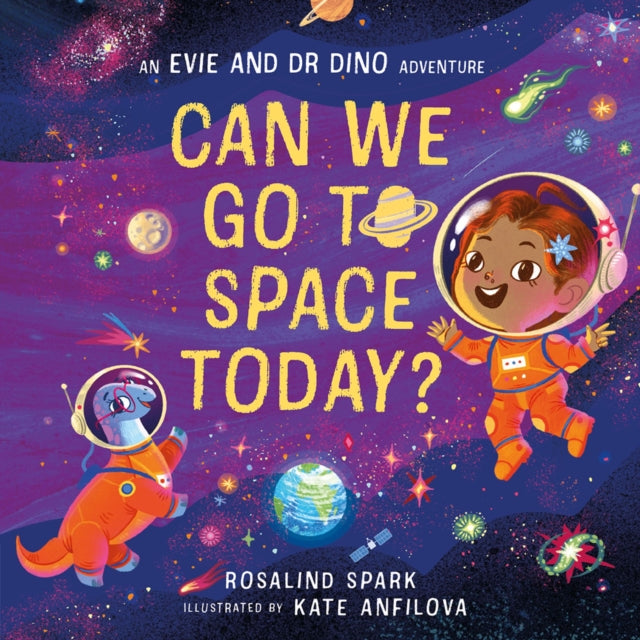Book cover of: Evie and Dr Dino: Can We Go to Space Today?. By: Rosalind Spark