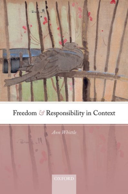 Book cover of: Freedom and Responsibility in Context. By: Ann Whittle