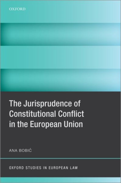 Book cover of: Jurisprudence of Constitutional Conflict in the European Union. By: Ana Bobic