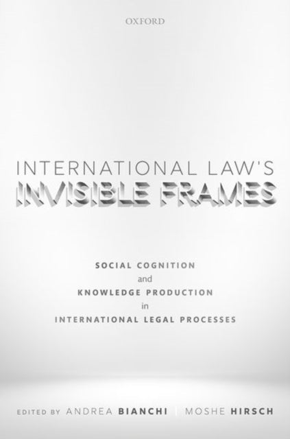 Book cover of: International Law's Invisible Frames. By: Andrea Bianchi
