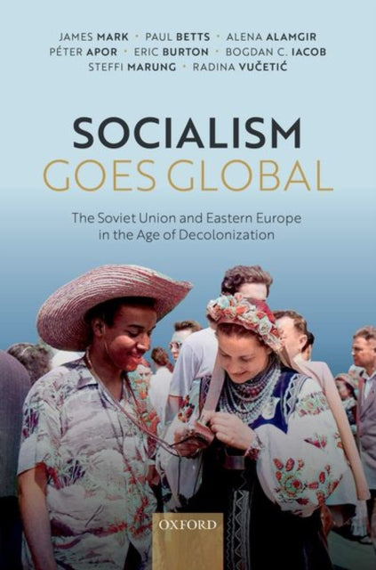 Book cover of: Socialism Goes Global. By: James Mark