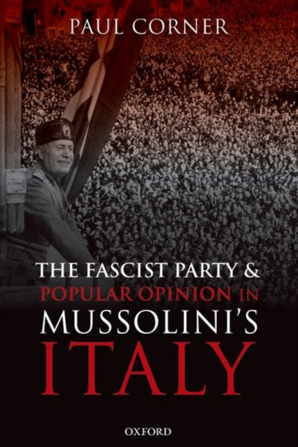 Book cover of: Fascist Party and Popular Opinion in Mussolini's Italy. By: Paul Corner