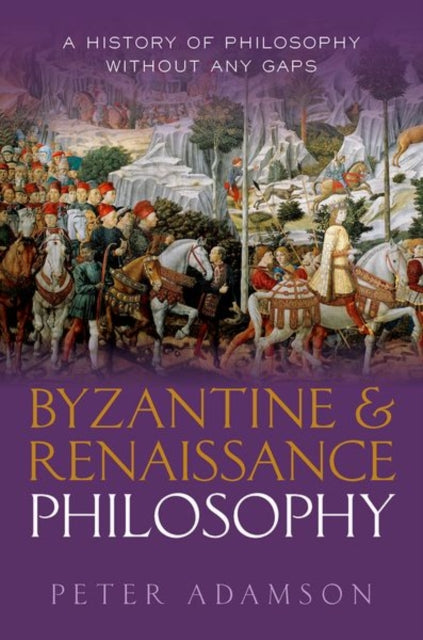 Byzantine and Renaissance Philosophy, A History of Philosophy Without Any Gaps, Volume 6