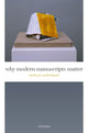 Book cover of: Why Modern Manuscripts Matter. By: Kathryn Sutherland
