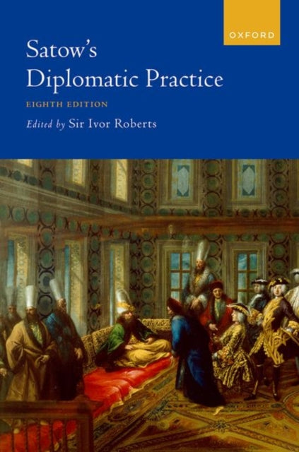 Book cover of: Satow's Diplomatic Practice. By: Ivor Roberts