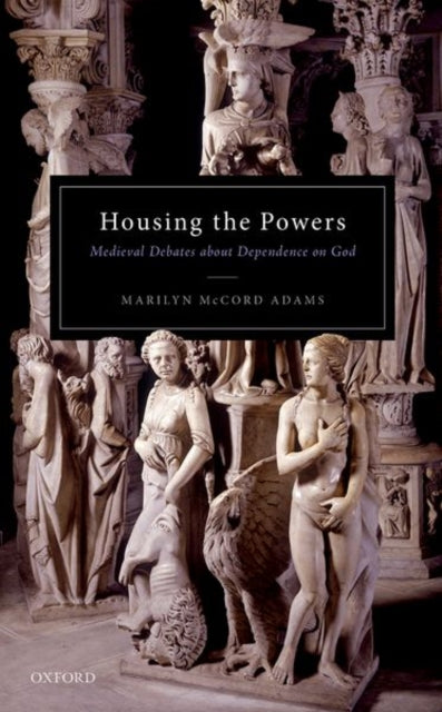 Book cover of: Housing the Powers. By: Marilyn McCord Adams