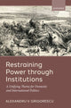 Book cover of: Restraining Power through Institutions. By: Alexandru V. Grigorescu