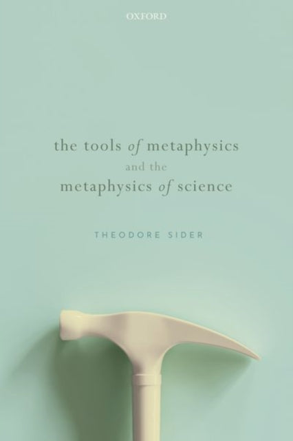 Book cover of: Tools of Metaphysics and the Metaphysics of Science. By: Theodore Sider