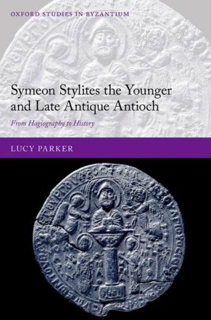 Book cover of: Symeon Stylites the Younger and Late Antique Antioch. By: Lucy Parker