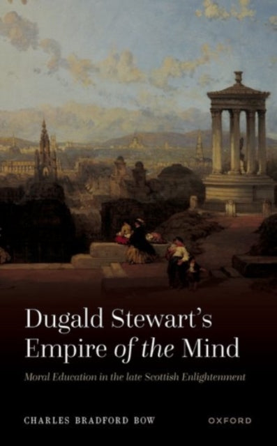 Book cover of: Dugald Stewart's Empire of the Mind. By: Charles Bradford Bow