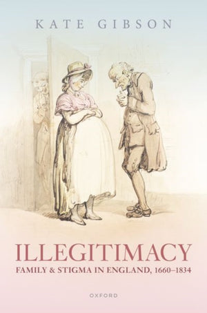 Illegitimacy, Family, and Stigma in England, 1660-1834