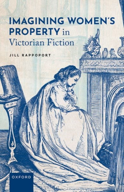 Book cover of: Imagining Women's Property in Victorian Fiction. By: Jill Rappoport