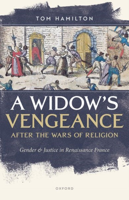 Book cover of: Widow's Vengeance after the Wars of Religion. By: Tom Hamilton