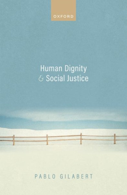 Book cover of: Human Dignity and Social Justice. By: Pablo Gilabert