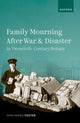 Book cover of: Family Mourning After War and Disaster in Twentieth-Century Britain. By: Ann Marie Foster